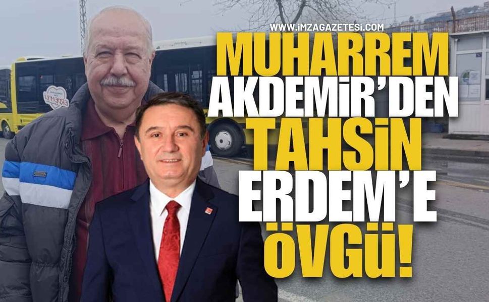 Muharrem Akdemir’den Tahsin Erdem’e Övgü...