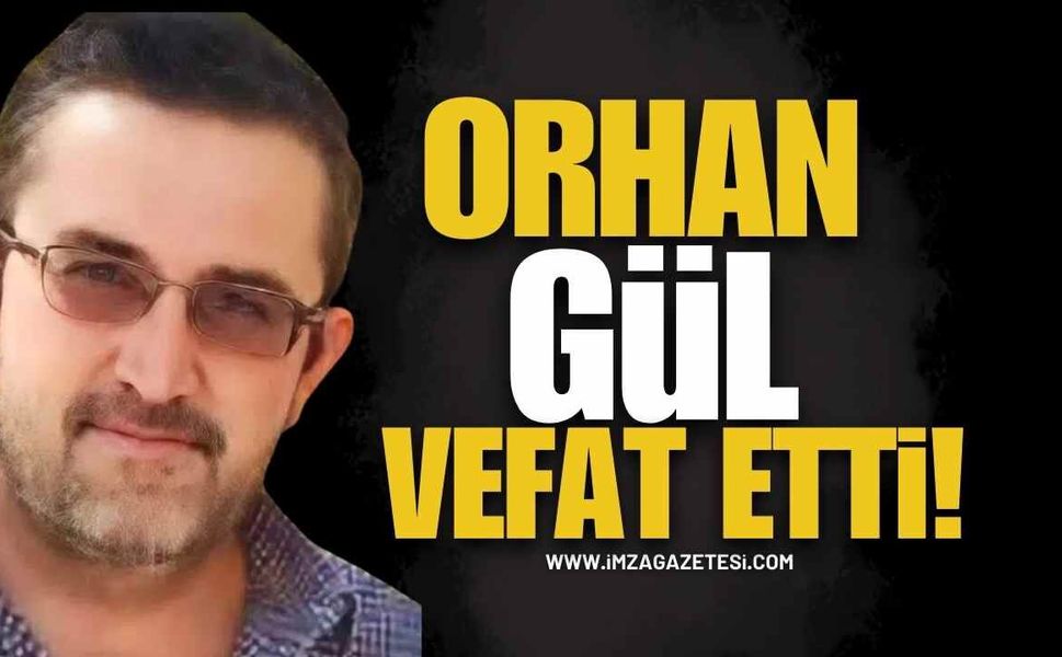 Orhan Gül Vefat Etti!