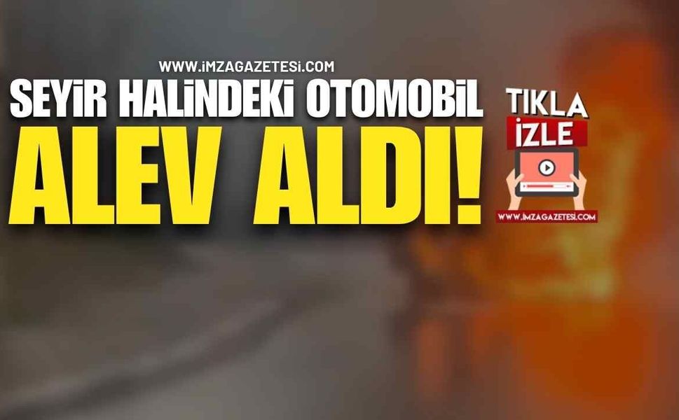 Seyir Halindeki Otomobil Alev Aldı!