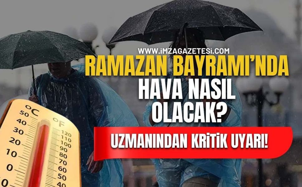 Meteoroloji Açıkladı! Ramazan Bayramı'nda Hava Nasıl Olacak?