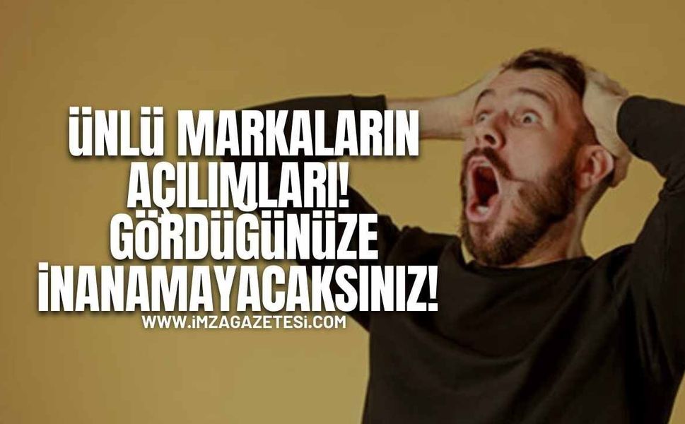 Ünlü Markaların Açılımları! Gördüğünüze İnanamayacaksınız!