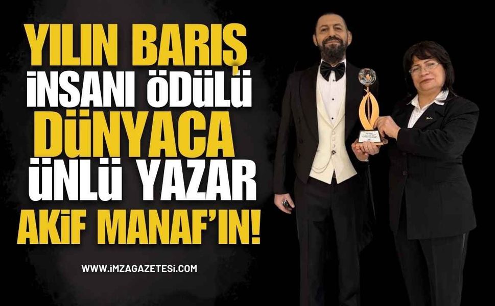 Yılın Barış İnsanı Ödülü Dünyaca Ünlü Yazar Akif Manaf’ın!