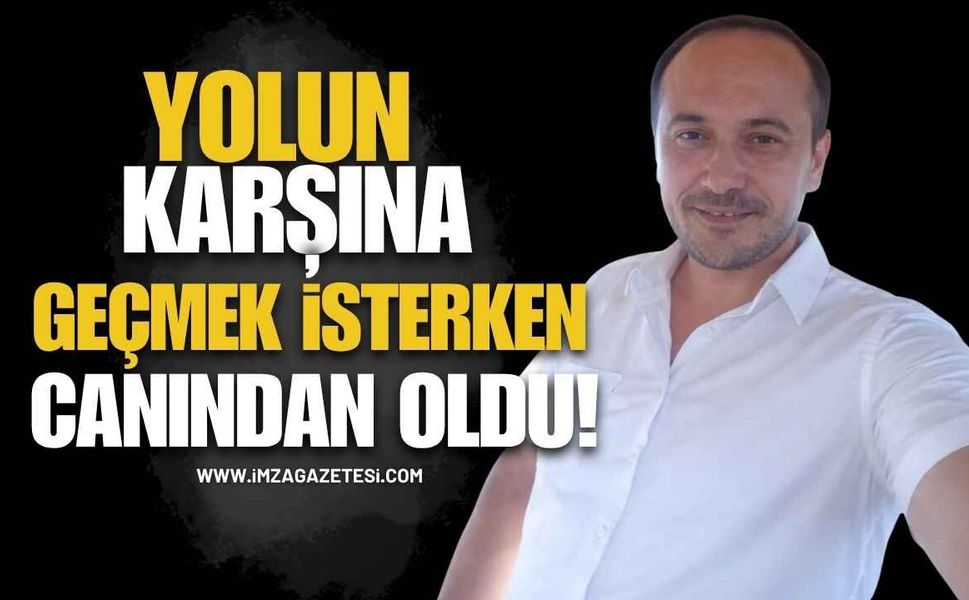 Yolun Karşısına Geçmek İsterken Canından Oldu!