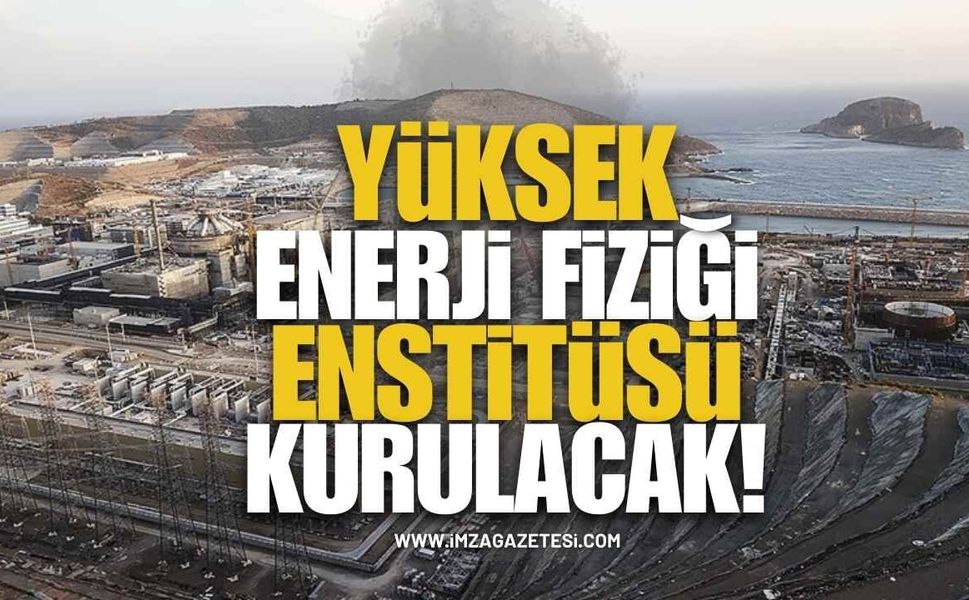 Yüksek enerji fiziği enstitüsü kurulacak!