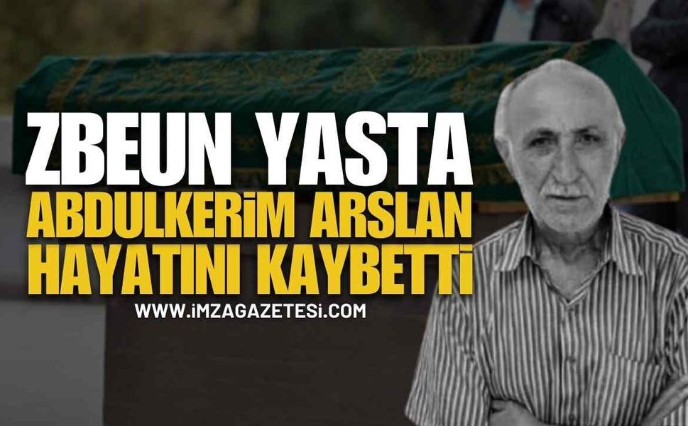 ZBEUN'un Acı Kaybı: Abdulkerim Arslan Vefat Etti