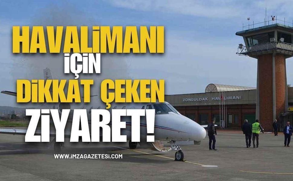 Zonguldak Havalimanı İçin Dikkat Çeken Ziyaret!