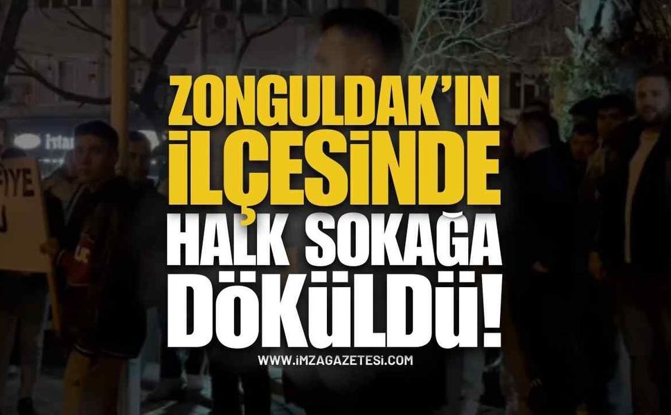 Zonguldak'ın İlçesinde Halk Sokağa Döküldü!