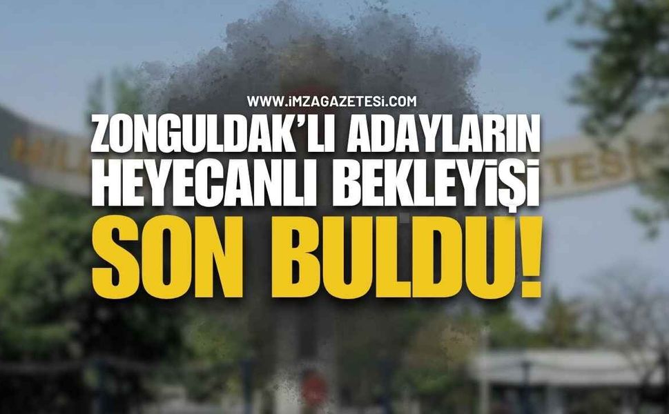 Zonguldaklı Adayların Heyecanlı Bekleyişi Son Buldu!