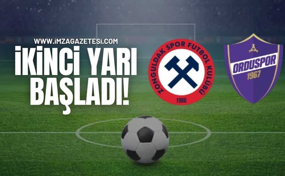 Zonguldakspor Orduspor 1967 maçında ikinci yarı başladı!