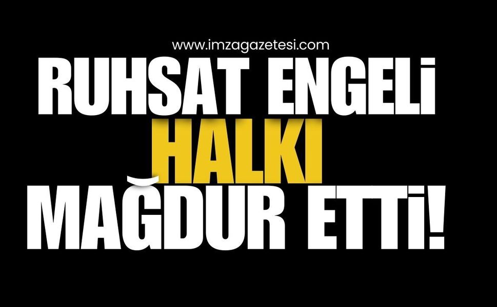 Zonguldak'ta Ruhsat Engeli, Halkı Mağdur Etti!
