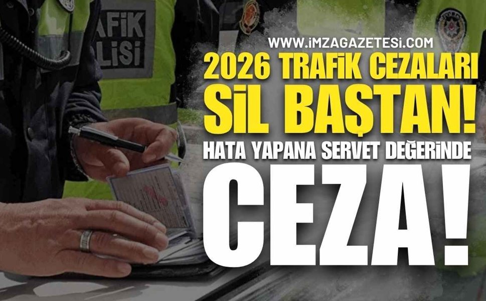 2026 Trafik Cezaları Sil Baştan: Hata Yapana Servet Değerinde Ceza!