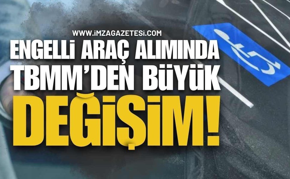 2026’da Engelli Araç Alımında Büyük Değişim! TBMM'de Kabul Edildi!