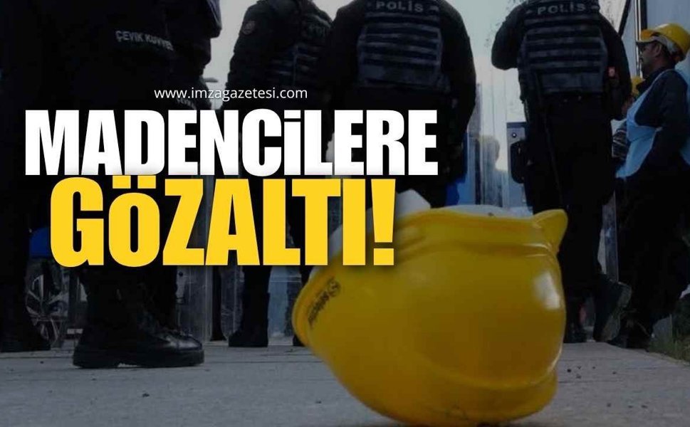 Açlık Grevine Başlayan Madencilere Gözaltı!