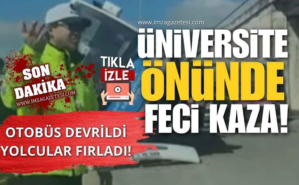Üniversite Önünde Feci Kaza! Otobüs Devrildi, Yolcular Fırladı!