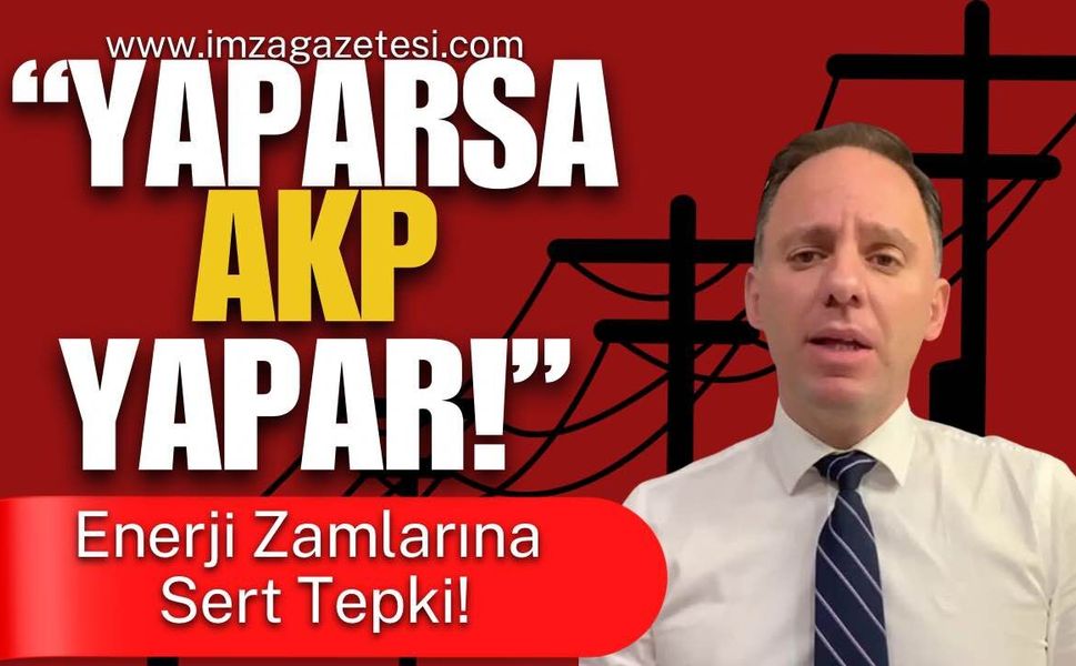 Deniz Yavuzyılmaz’dan Enerji Zamlarına Sert Tepki: “Yaparsa AKP Yapar!”