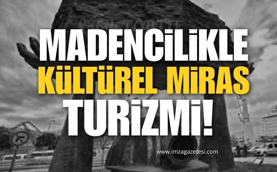 Zonguldak’ta Madencilik Kültürel Mirası Üzerinden Turizmi Geliştirmek!