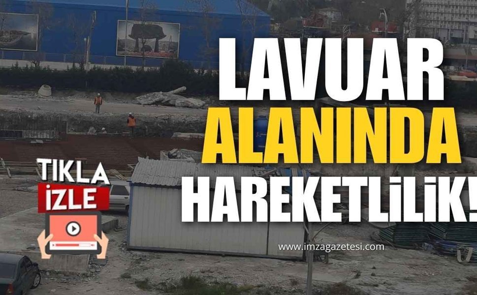 Zonguldak Lavuar Alanında Hareketlilik!