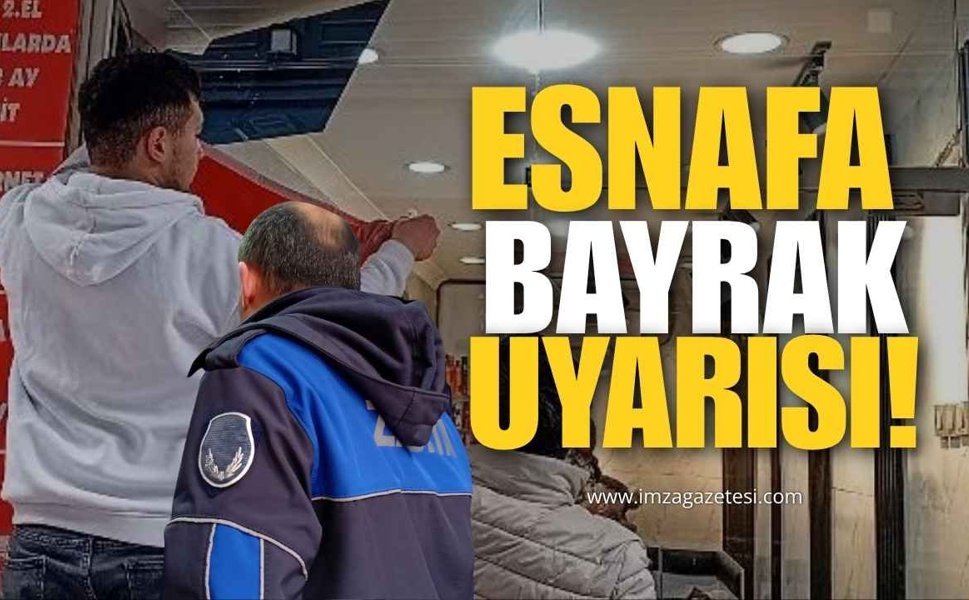 Zabıtadan Esnafa Bayrak Uyarısı!