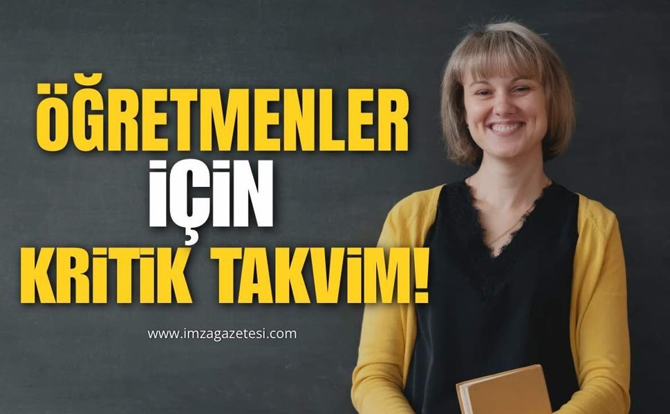ÖĞRETMENLER İÇİN KRİTİK TAKVİM!