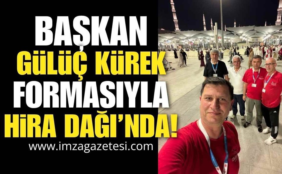 Başkan Gülüç Kürek Formasıyla Hira Dağı’nda!