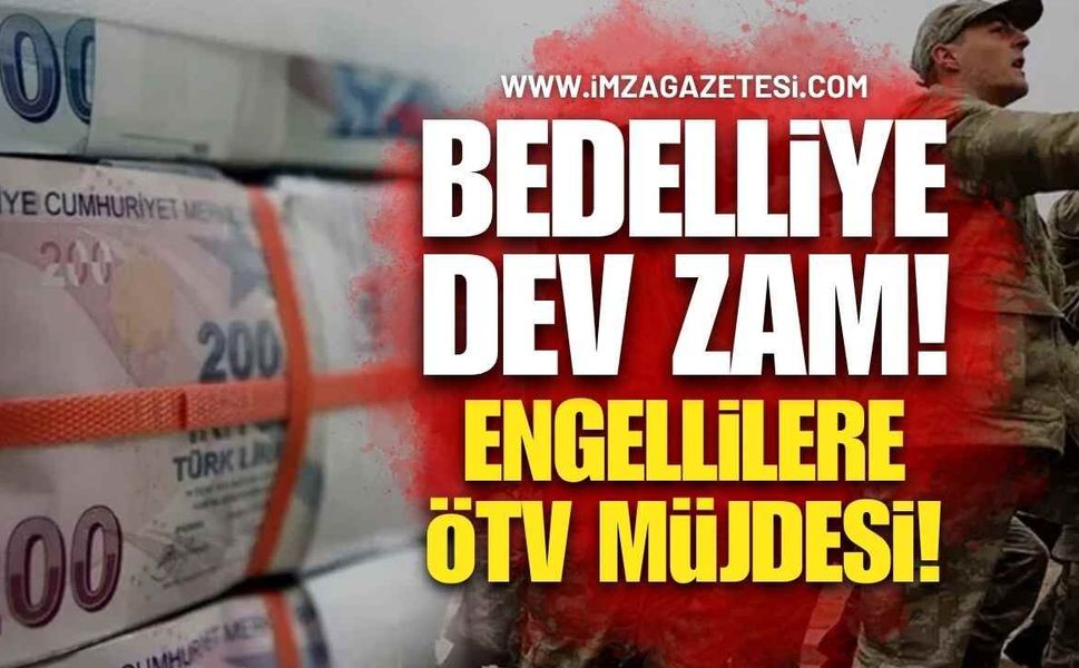 Bedelliye Dev Zam, Engellilere ÖTV Müjdesi!