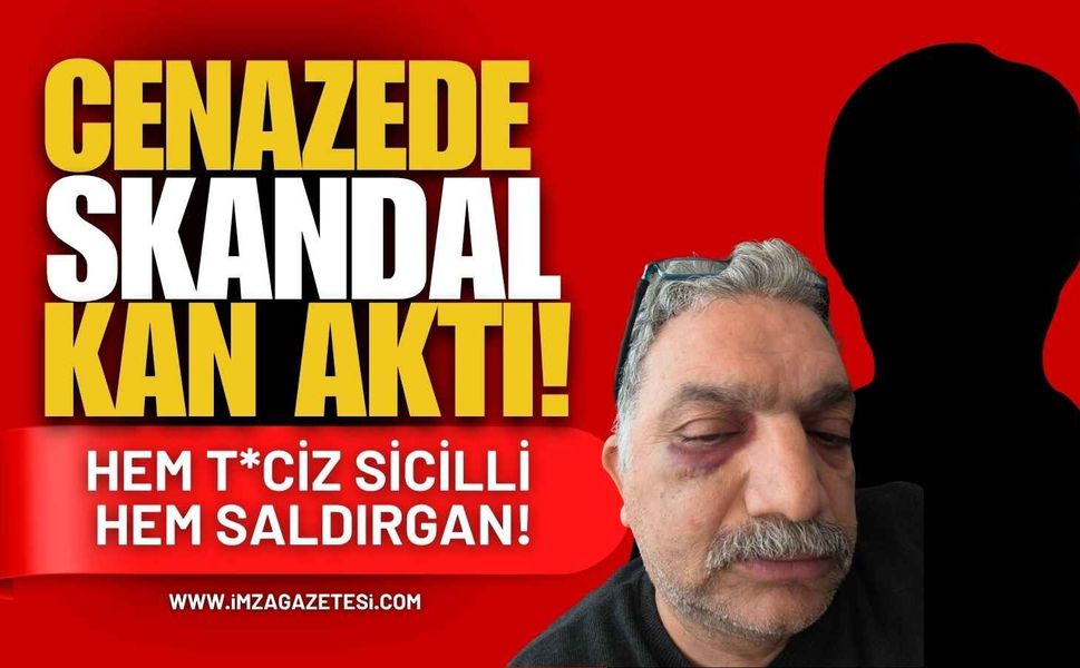 Cenazede Skandal, Kan Aktı! Hem T*ciz Sicilli Hem Saldırgan!