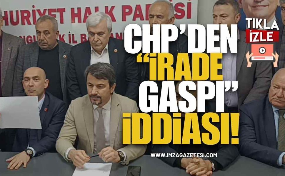 CHP’den “İrade Gaspı” İddiası!