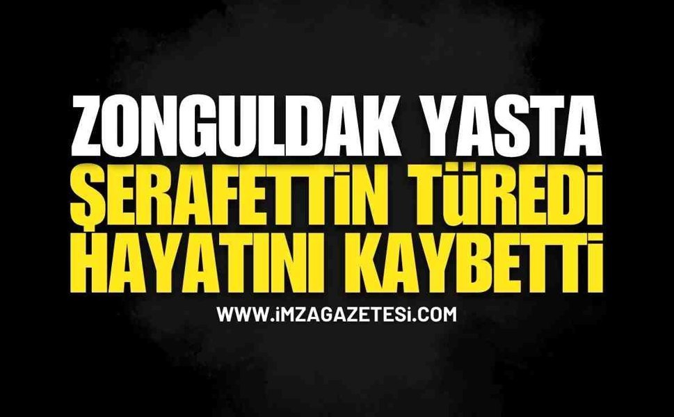 Zonguldak Yasta Eski Esnaf Şerafettin Türedi Hayatını Kaybetti