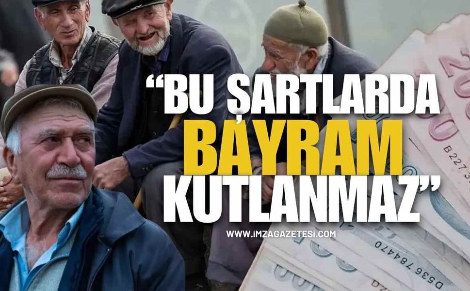 Emeklilerden Çarpıcı Bayram Çıkışı: “Bu Şartlarda Bayram Kutlanmaz”
