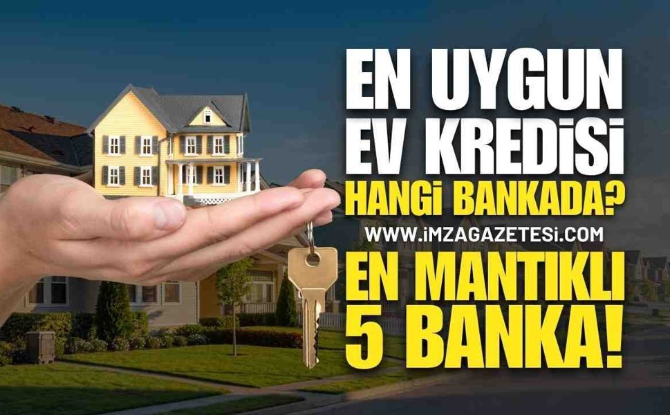 En Uygun Ev Kredisi Veren 5 Banka!