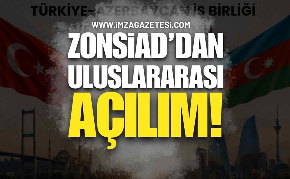 ZONSİAD’DAN ULUSLARARASI AÇILIM: ALMANYA VE MISIR’IN ARDINDAN ROTA AZERBAYCAN