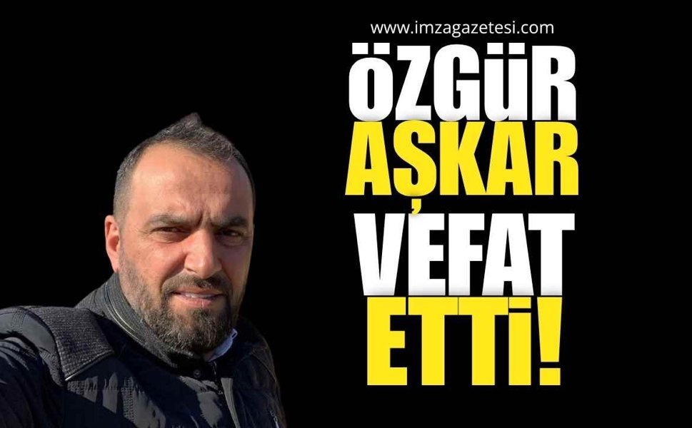 İş İnsanı Özgür Aşkar Vefat Etti!