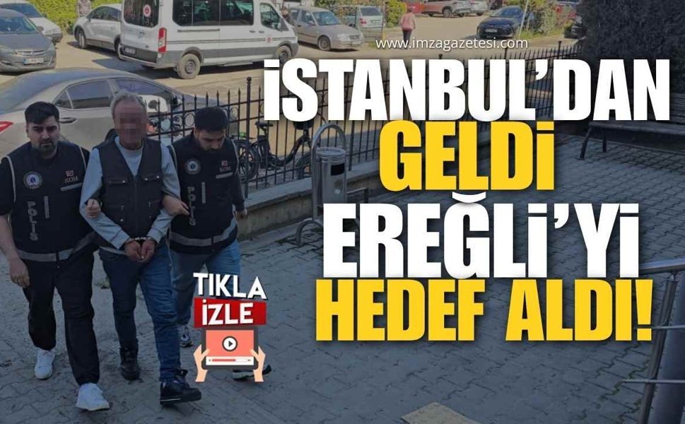 İstanbul'dan Geldi Ereğli'yi Hedef Aldı!