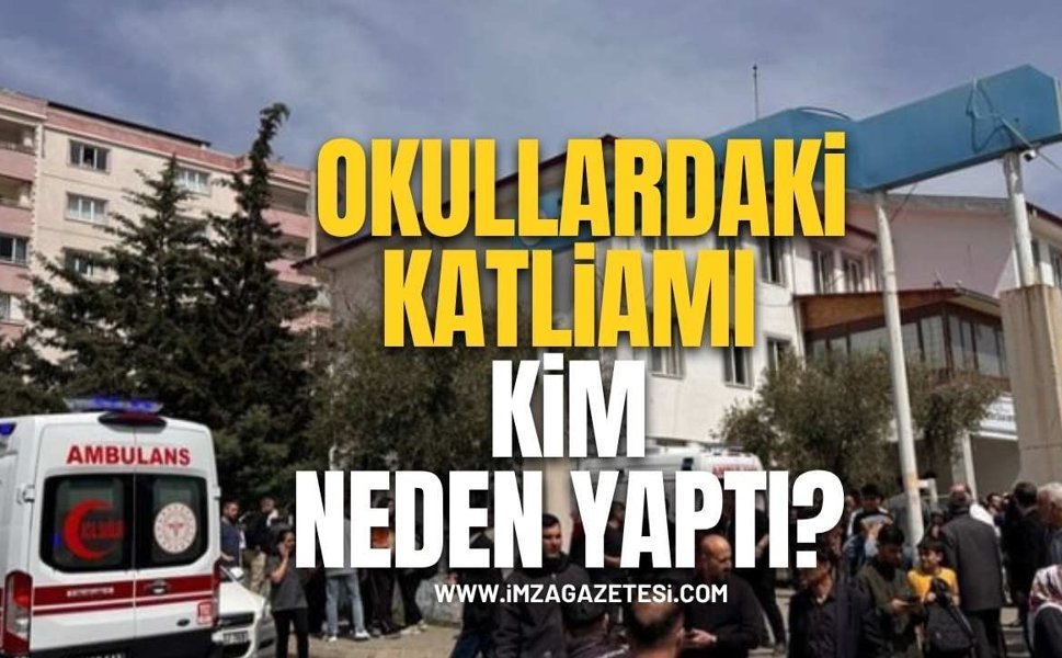 OKULLARDA KATLİAMI KİM NEDEN YAPTI?