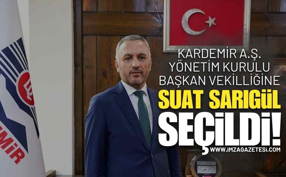 Kardemir A.Ş. Yönetim Kurulu Başkan Vekilliğine Suat Sarıgül Seçildi