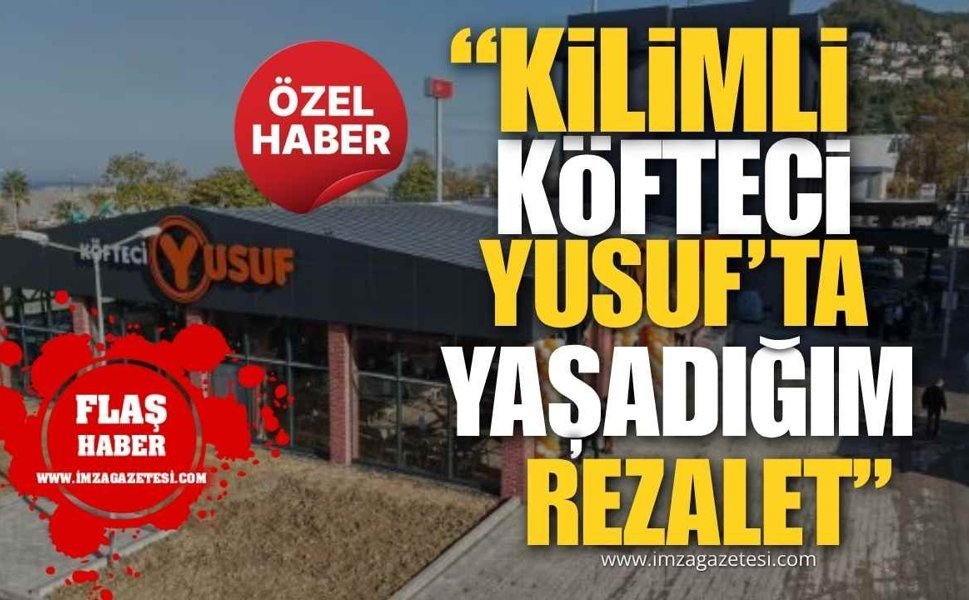 "Kilimli Köfteci Yusuf’ta Yaşadığım Rezalet!"