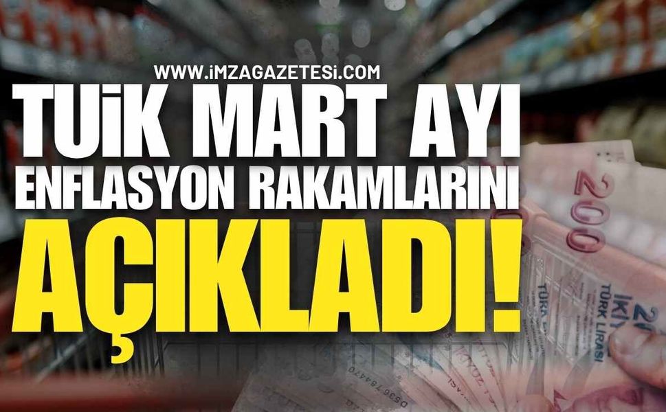 SON DAKİKA: TÜİK Mart Ayı Enflasyon Rakamlarını AÇIKLADI!