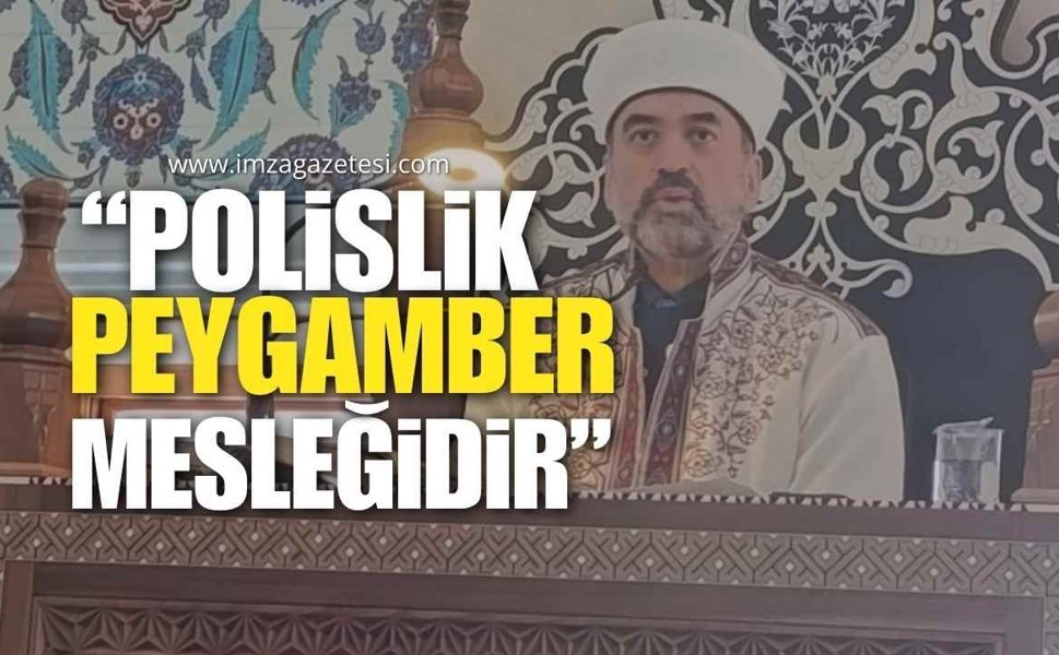 “Polislik Peygamber Mesleğidir, Kutsal Bir Görevdir”