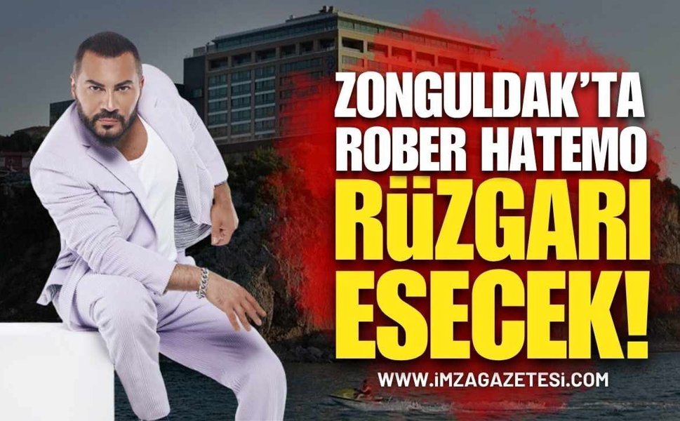 Zonguldak’ta Rober Hatemo Rüzgarı Esecek!