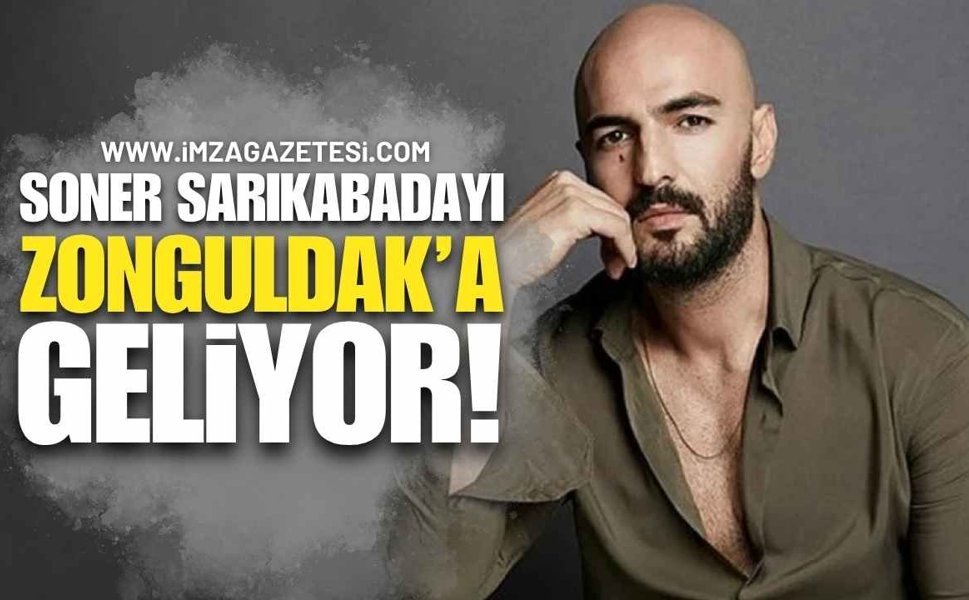 Soner Sarıkabadayı Zonguldak'a Geliyor!