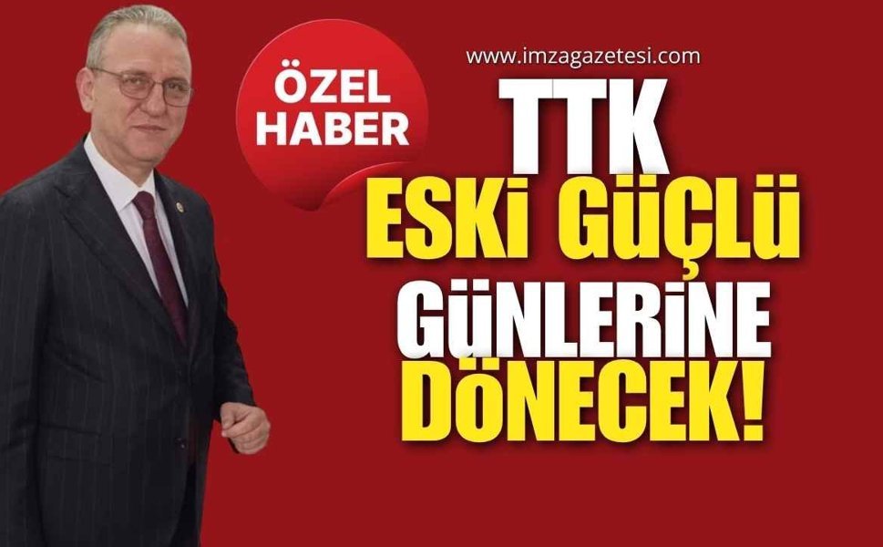 TTK Eski Güçlü Günlerine Dönecek! TBMM KİT Alt Komisyonu Başkanı İmza Gazetesi'ne Konuştu !