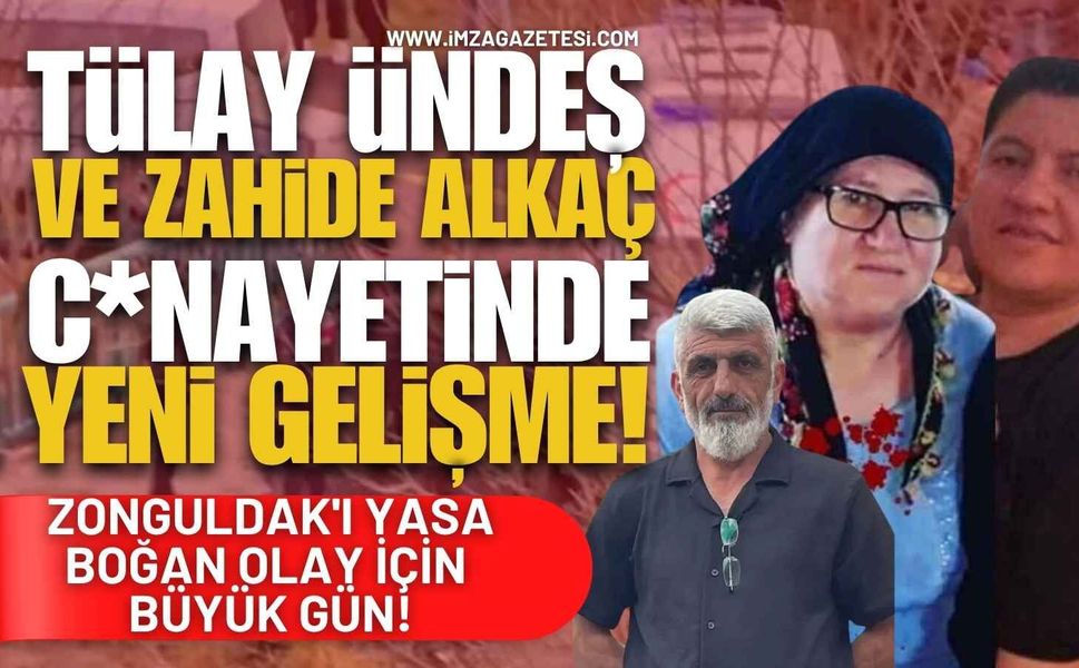 Tülay Ündeş ve Zahide Alkaç C*nayetinde Yeni Gelişme! Zonguldak'ı Yasa Boğan Olay İçin Büyük Gün!