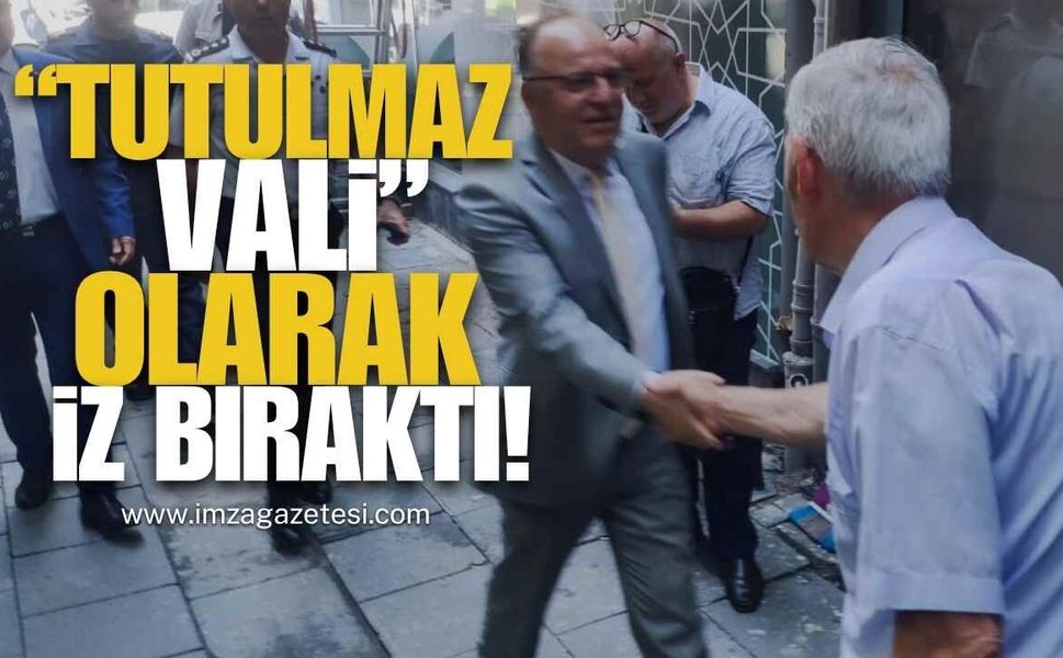 “Tutulmaz Vali” olarak iz bıraktı!