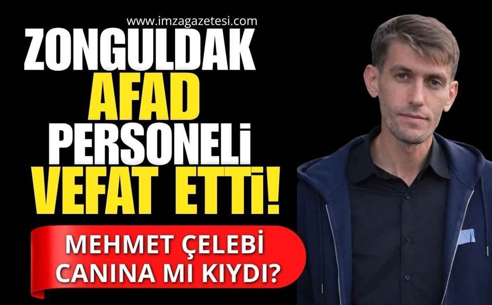 Zonguldak AFAD Camiasının Acı Kaybı! Mehmet Çelebi Canına Mı Kıydı?