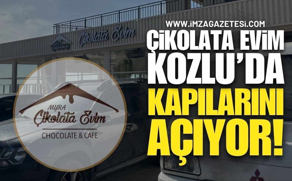 Çikolata Evim Kozlu'da Kapılarını Açıyor!