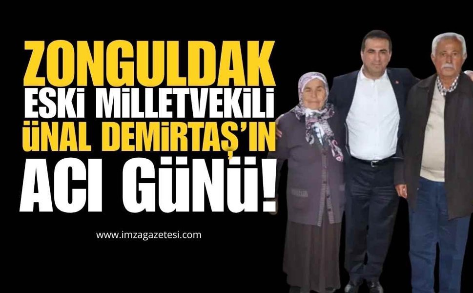 Zonguldak Eski Milletvekili Ünal Demirtaş’ın Acı Günü!