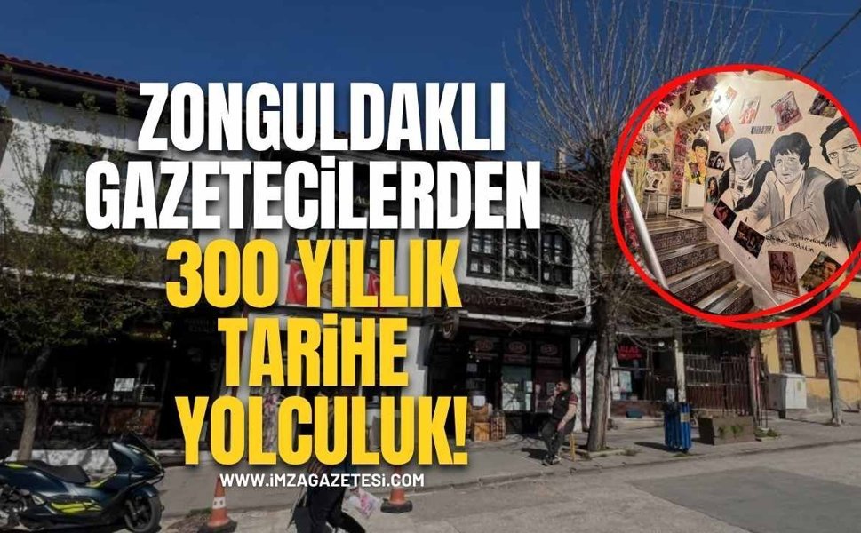 Zonguldaklı Gazetecilerden 300 Yıllık Tarihe Yolculuk!