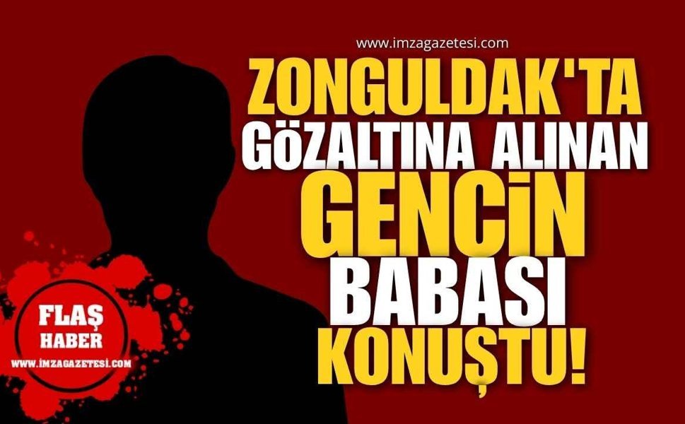 Zonguldak'ta Gözaltına Alınan Gencin Babası Basına Konuştu: "Geleceğini Karartmayın!"