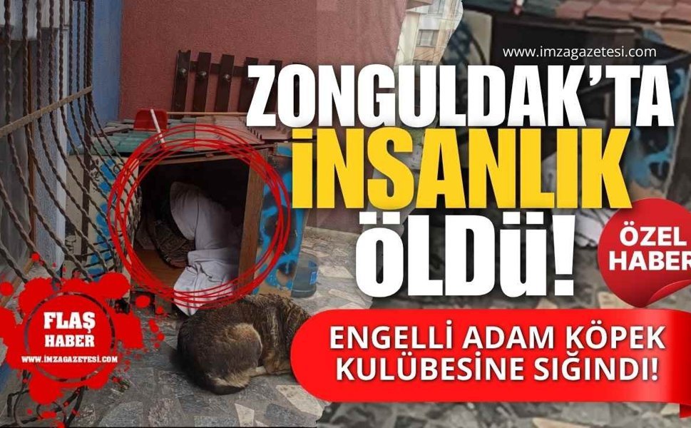Zonguldak’ta İnsanlık Öldü! Engelli Adam Köpek Kulübesine Sığındı!