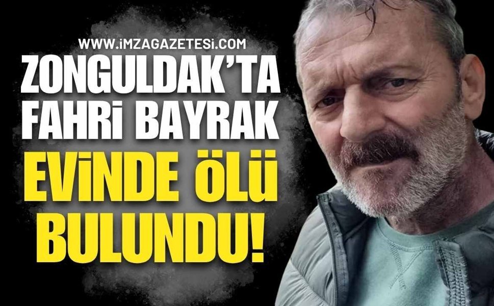 Zonguldak'ta Yaşayan Fahri Bayrak Evinde Ölü Bulundu!